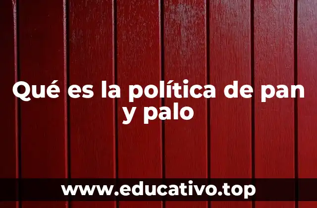 Qué es la política de pan y palo