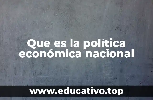 Que es la política económica nacional