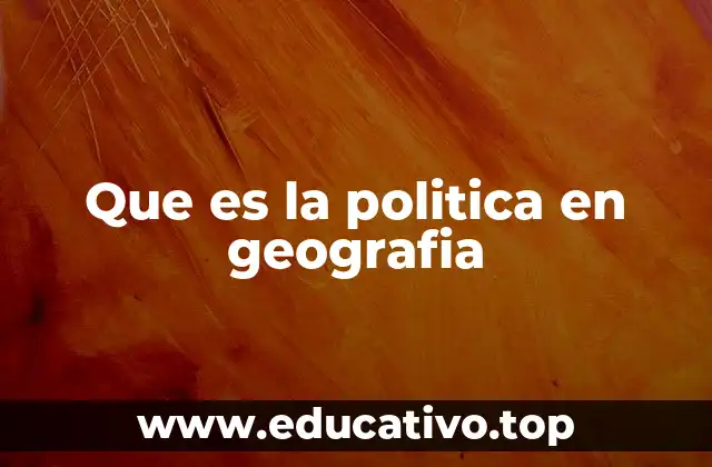 Que es la politica en geografia