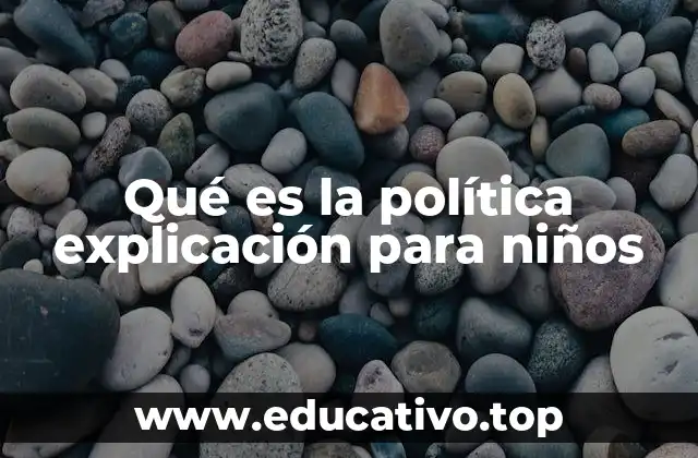 Qué es la política explicación para niños