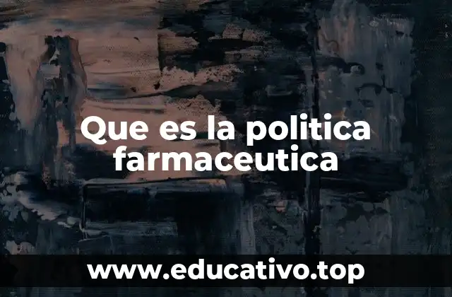 Que es la politica farmaceutica