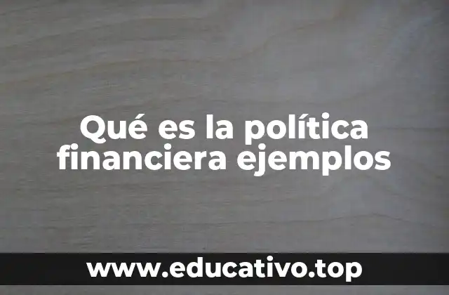 Qué es la política financiera ejemplos