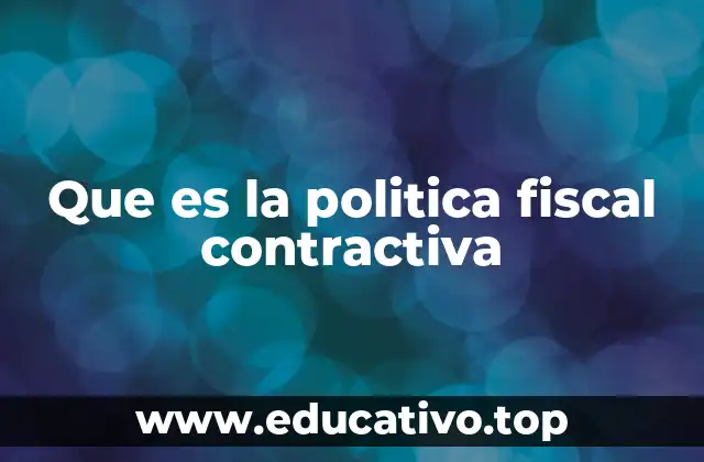 Que es la politica fiscal contractiva