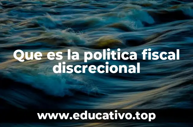 Que es la politica fiscal discrecional