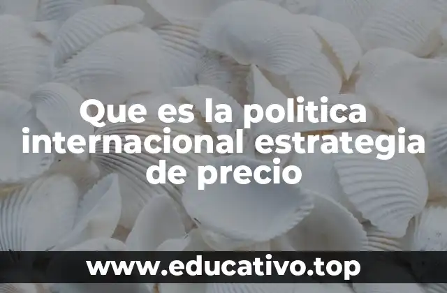 Que es la politica internacional estrategia de precio