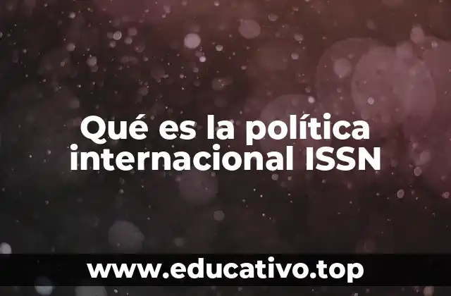 Qué es la política internacional ISSN