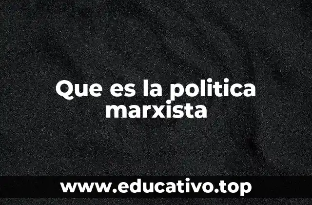 Que es la politica marxista