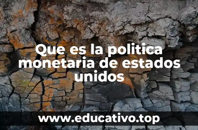 Que es la politica monetaria de estados unidos