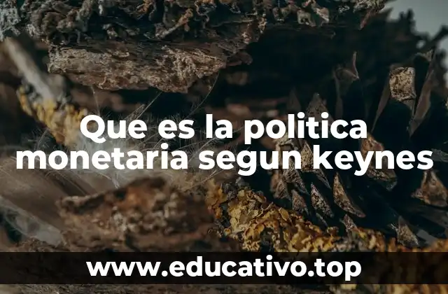 Que es la politica monetaria segun keynes