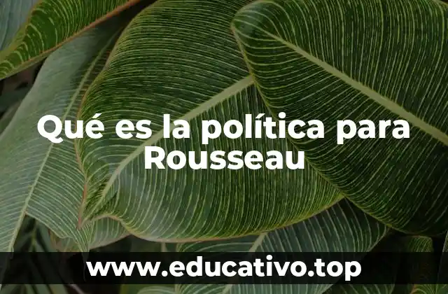 Qué es la política para Rousseau