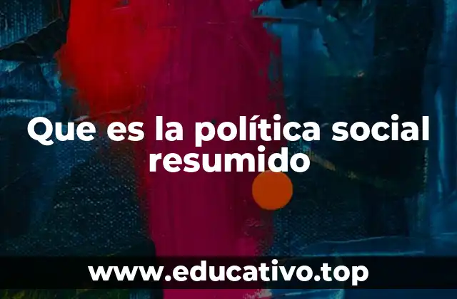 Que es la política social resumido
