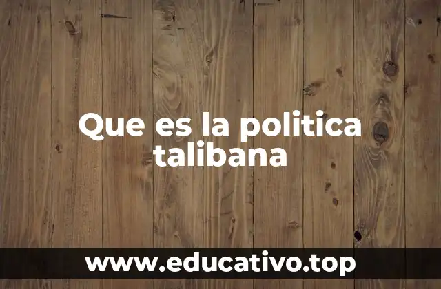 Que es la politica talibana