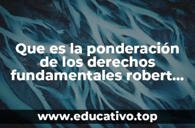 Que es la ponderación de los derechos fundamentales robert alexy