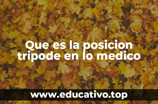 Que es la posicion tripode en lo medico