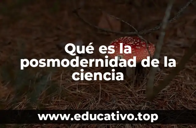 Qué es la posmodernidad de la ciencia