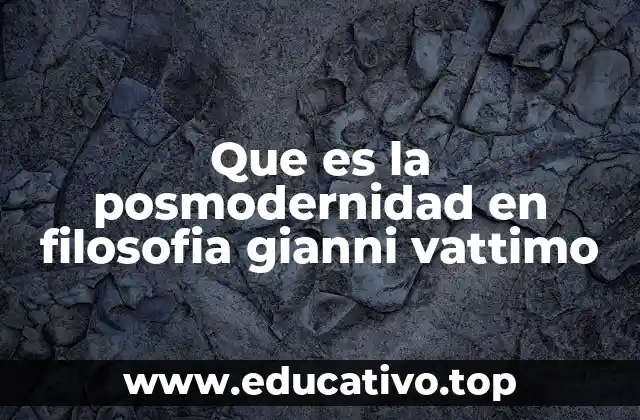 Que es la posmodernidad en filosofia gianni vattimo