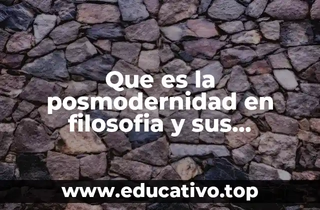 Que es la posmodernidad en filosofia y sus caracteristicas