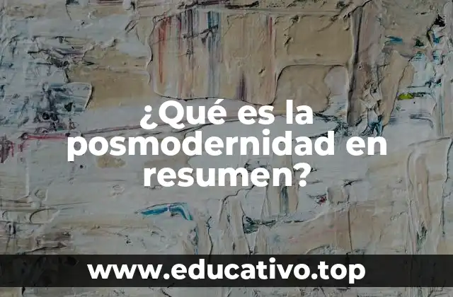 ¿Qué es la posmodernidad en resumen?