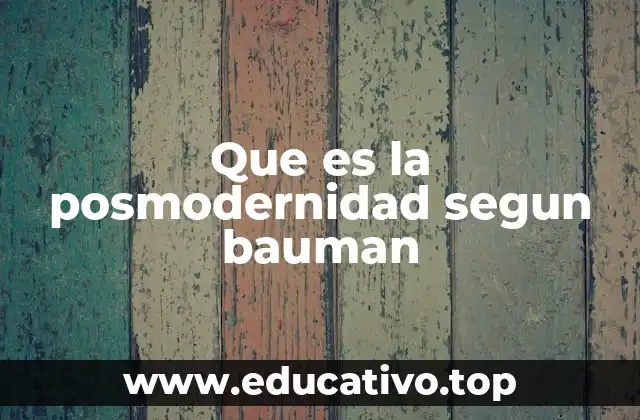 Que es la posmodernidad segun bauman