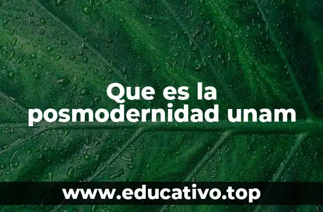 Que es la posmodernidad unam