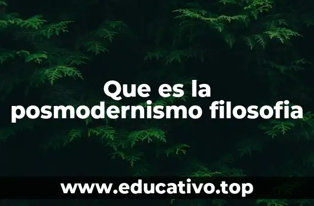 Que es la posmodernismo filosofia