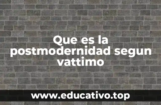 Que es la postmodernidad segun vattimo