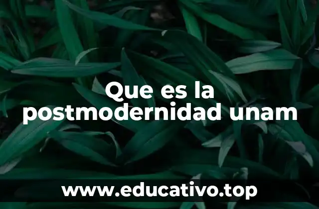 Que es la postmodernidad unam