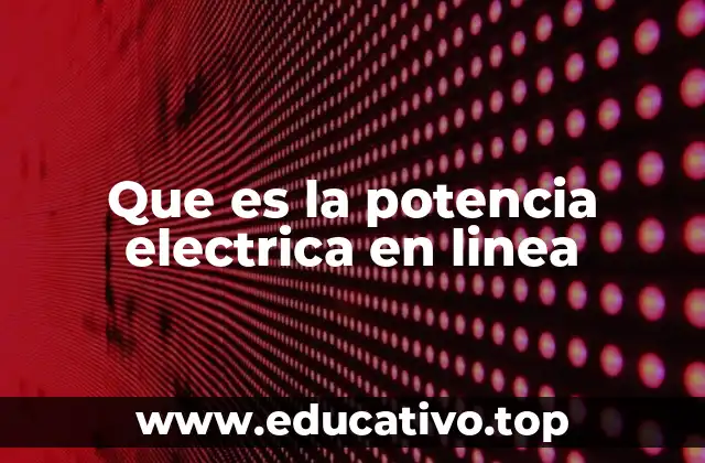Que es la potencia electrica en linea
