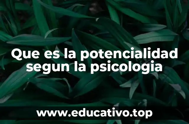 Que es la potencialidad segun la psicologia