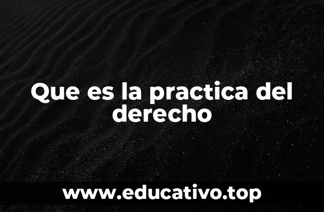 Que es la practica del derecho