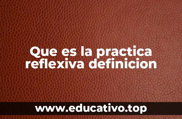 Que es la practica reflexiva definicion
