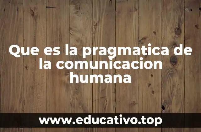 Que es la pragmatica de la comunicacion humana