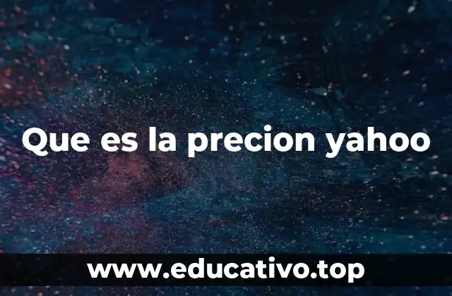 Que es la precion yahoo