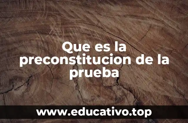 Que es la preconstitucion de la prueba