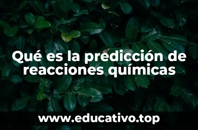 Qué es la predicción de reacciones químicas