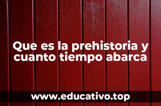La prehistoria: un viaje a través del tiempo sin registros escritos