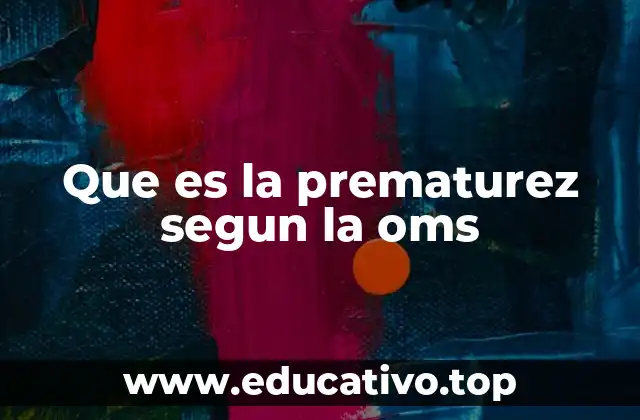 Que es la prematurez segun la oms