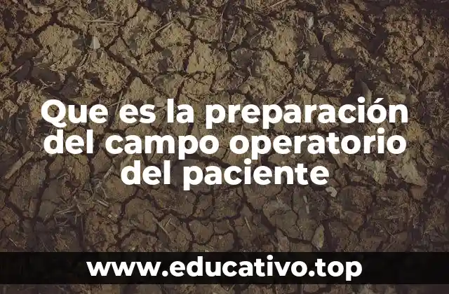 Que es la preparación del campo operatorio del paciente