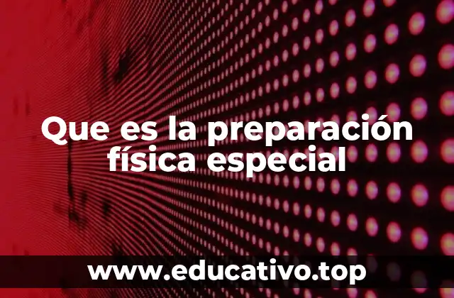 El papel de la preparación física especial en el desarrollo del atleta