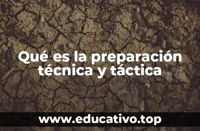 Qué es la preparación técnica y táctica