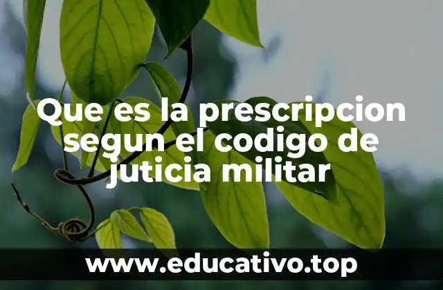 Que es la prescripcion segun el codigo de juticia militar