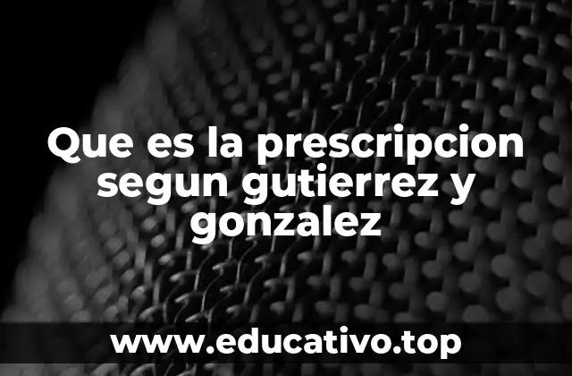 Que es la prescripcion segun gutierrez y gonzalez