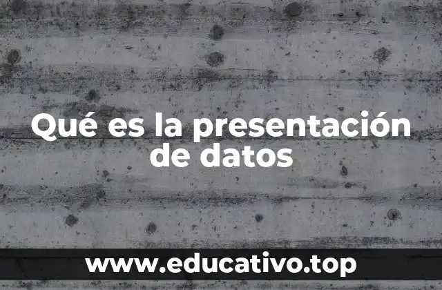 Qué es la presentación de datos