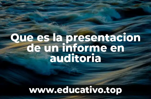 Que es la presentacion de un informe en auditoria