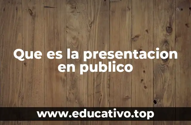 Que es la presentacion en publico