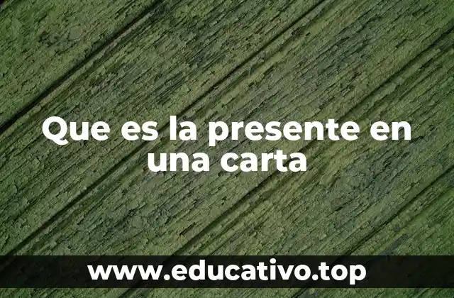 Que es la presente en una carta