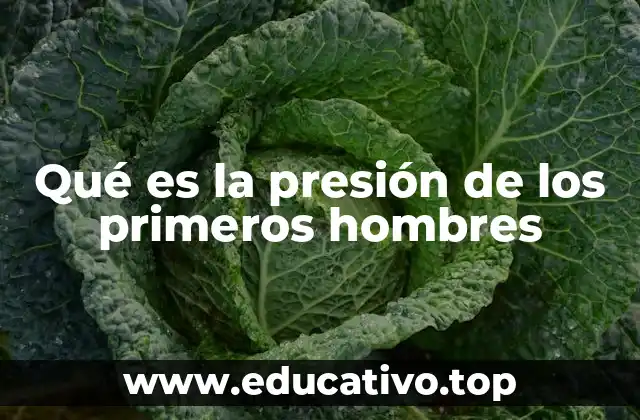 Qué es la presión de los primeros hombres