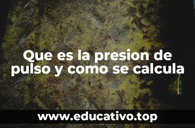 Que es la presion de pulso y como se calcula