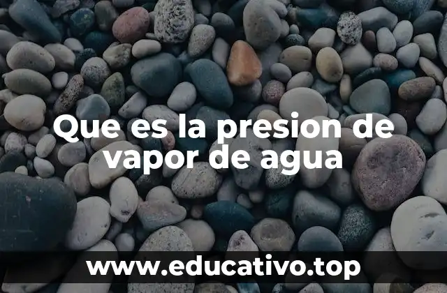 Que es la presion de vapor de agua