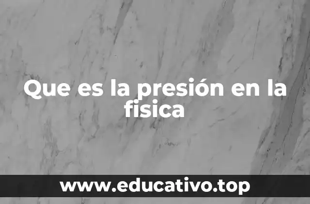 Que es la presión en la fisica